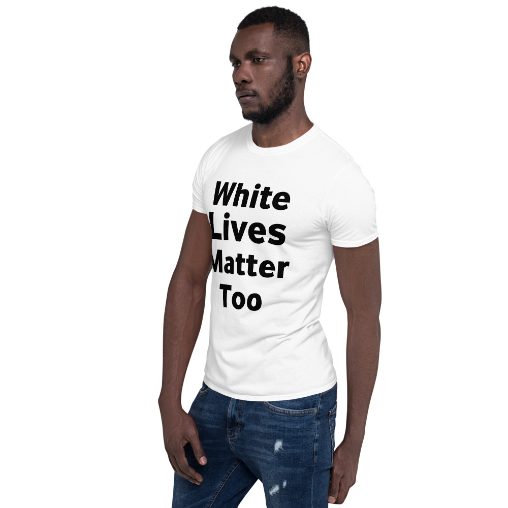 white lives matter too much shirt