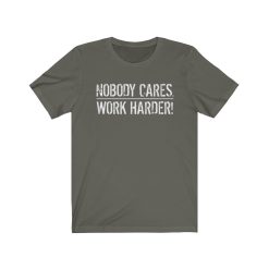 nobody cares work harder shirt