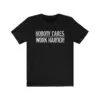 nobody cares work harder shirt