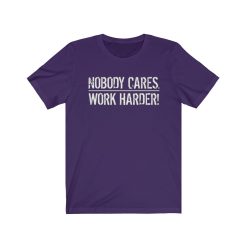 nobody cares work harder shirt