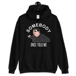 Some body once told me Unisex Hoodie