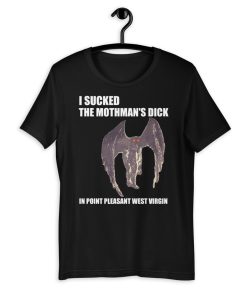 I sucked the mothman's dick Unisex T-Shirt
