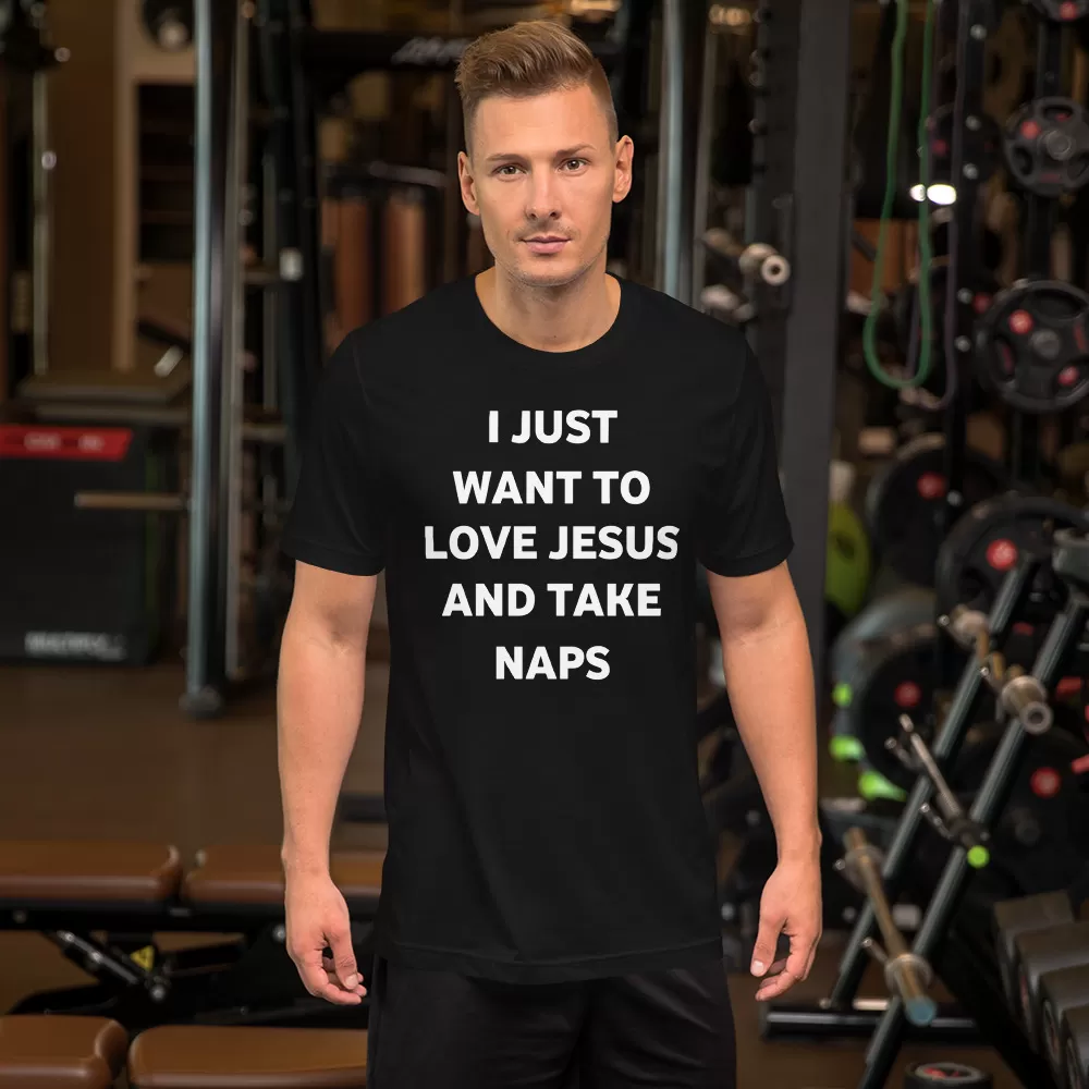 I just want to love Jesus and take naps Unisex T-Shirt