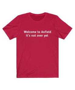Welcome to Anfield its not over yet