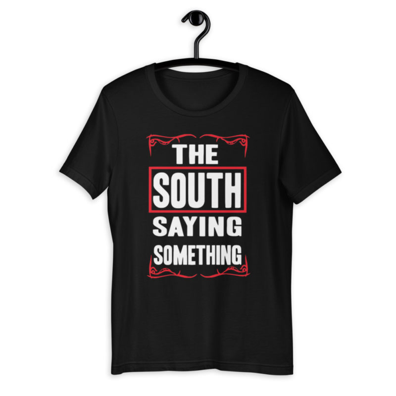 The south saying something Unisex T-Shirt