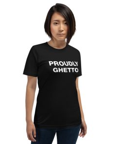 PROUDLY GHETTO Unisex T-Shirt