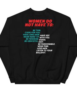 Women Do Not Have To Shirt Unisex Sweatshirt