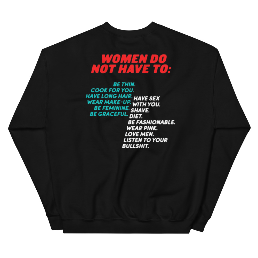 Women Do Not Have To Shirt Unisex Sweatshirt
