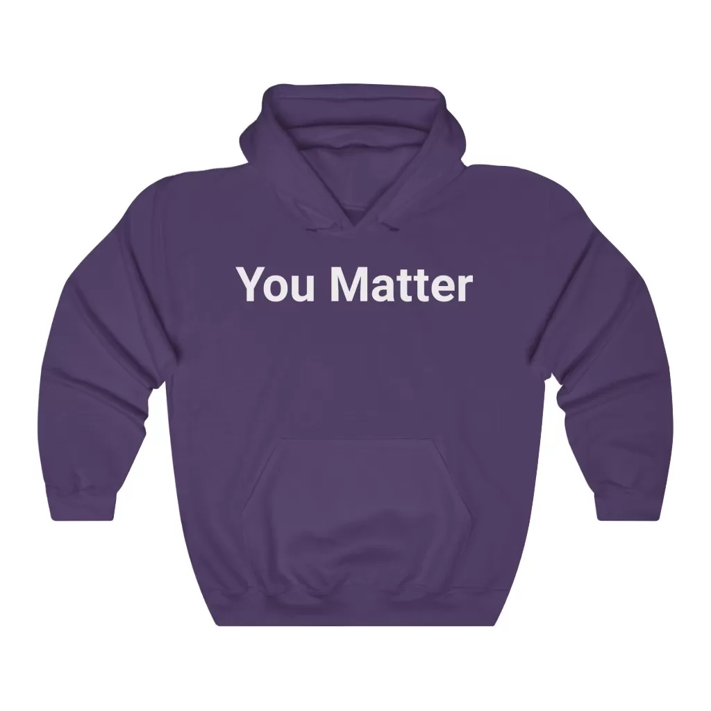 You Matter Hooded Sweatshirt