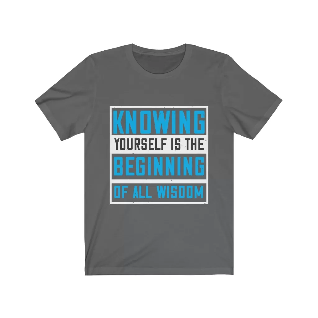 Knowing yourself is the beginning of all wisoom T-shirt