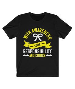 With awareness come responsibility and choice T-shirt