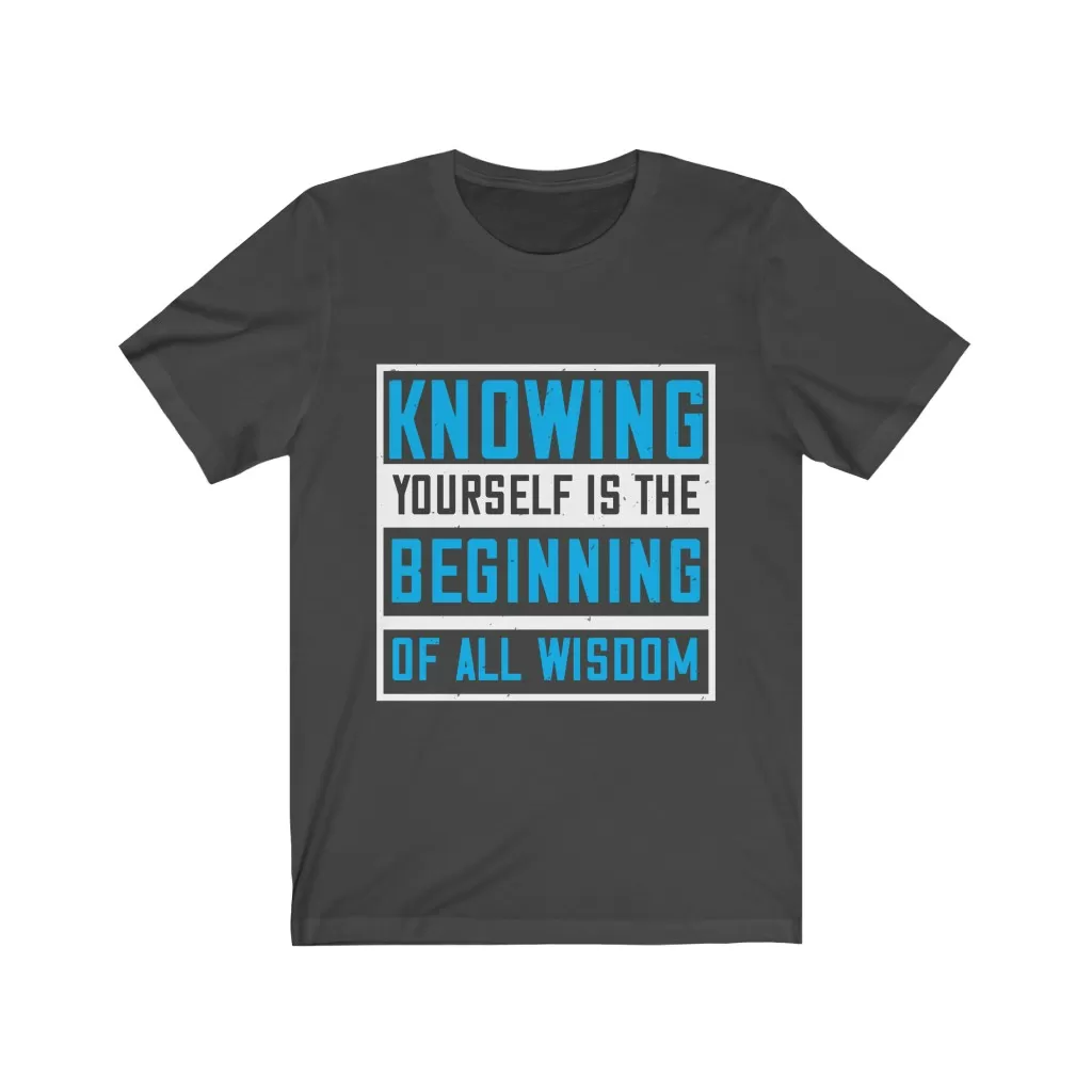 Knowing yourself is the beginning of all wisoom T-shirt