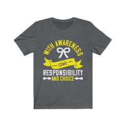 With awareness come responsibility and choice T-shirt