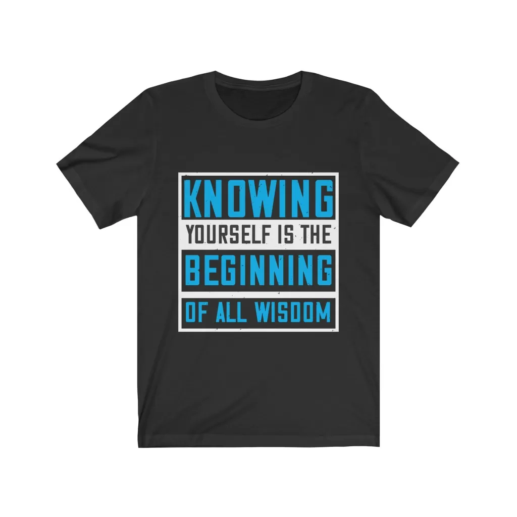 Knowing yourself is the beginning of all wisoom T-shirt