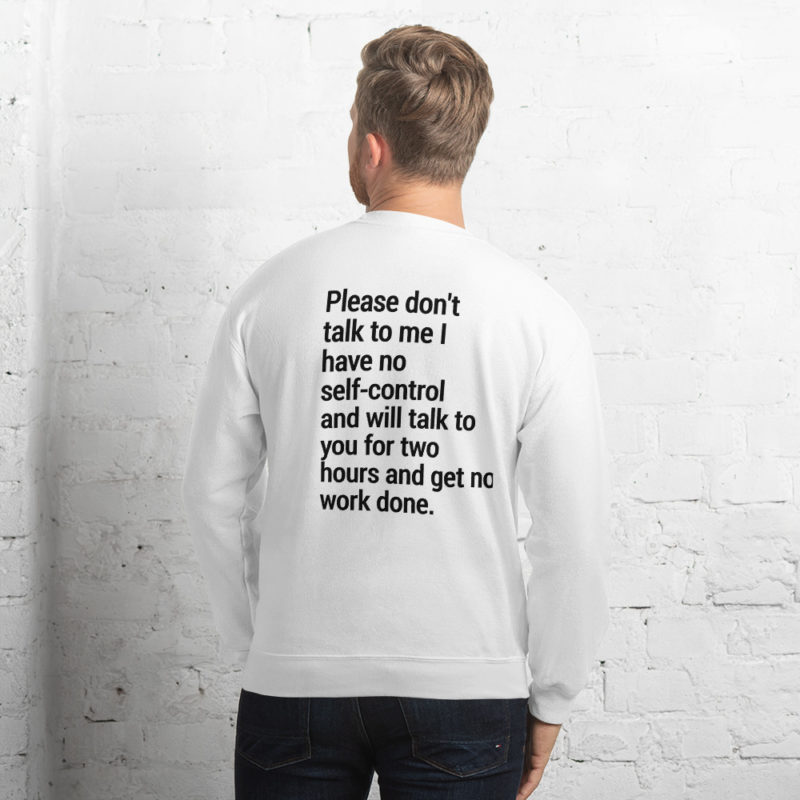 Please don't talk to me I have no self-control Unisex Sweatshirt