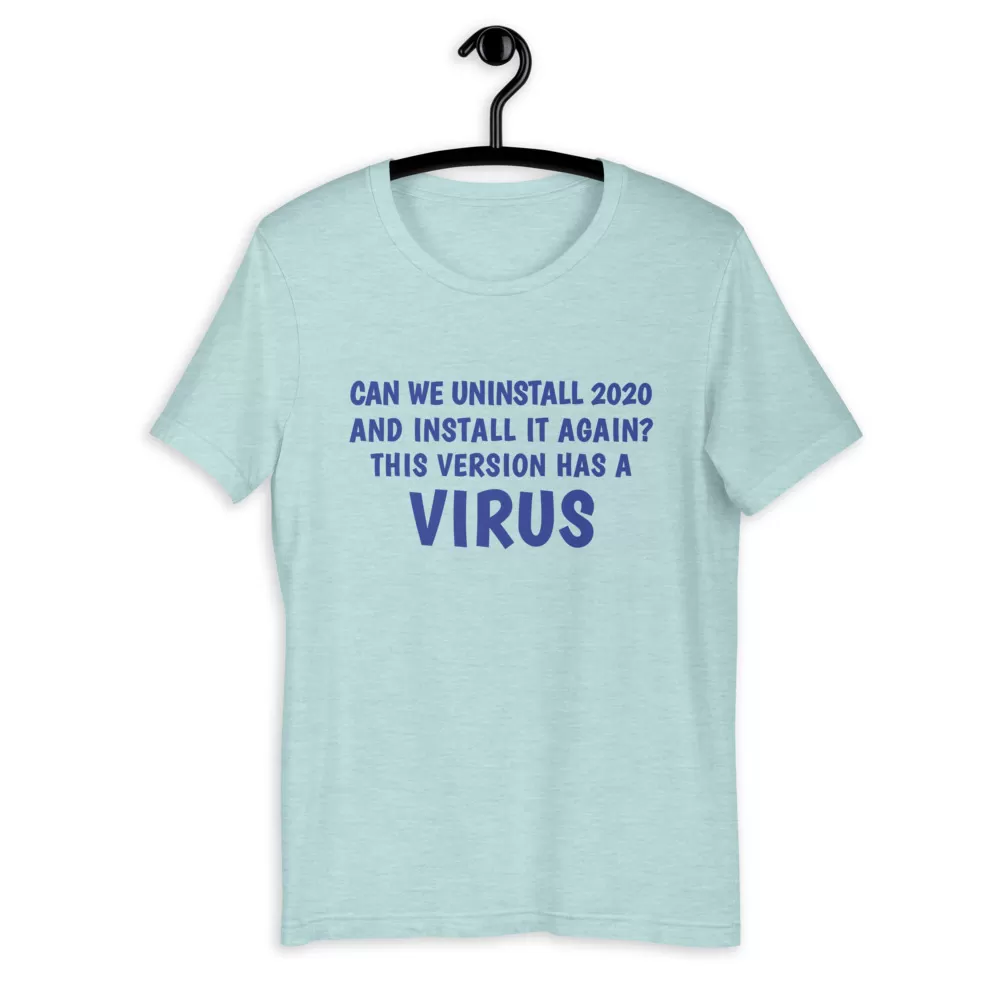 can we uninstall 2020 and install it again this version has a virus Unisex T-Shirt - Image 4