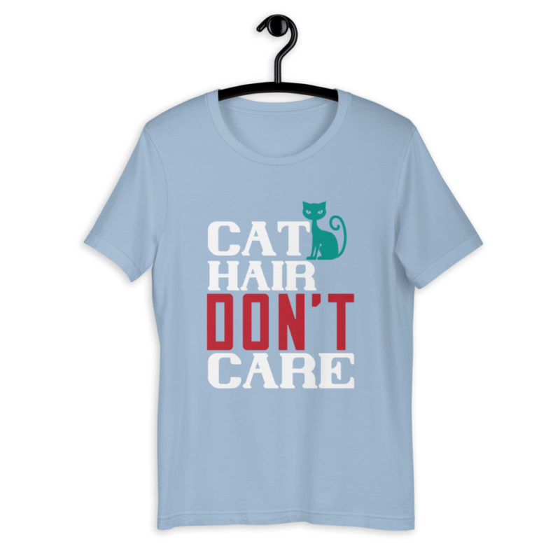 Cat hair dont care Unisex TShirt Tee List