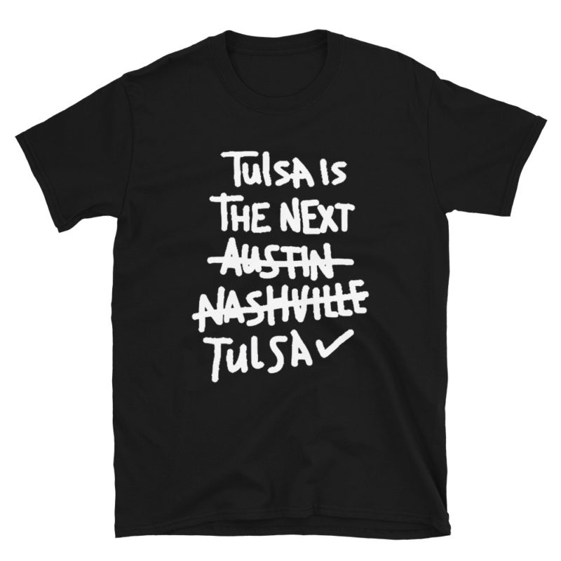 Tulsa is the next Austin Nashville Tulsa Unisex T-Shirt