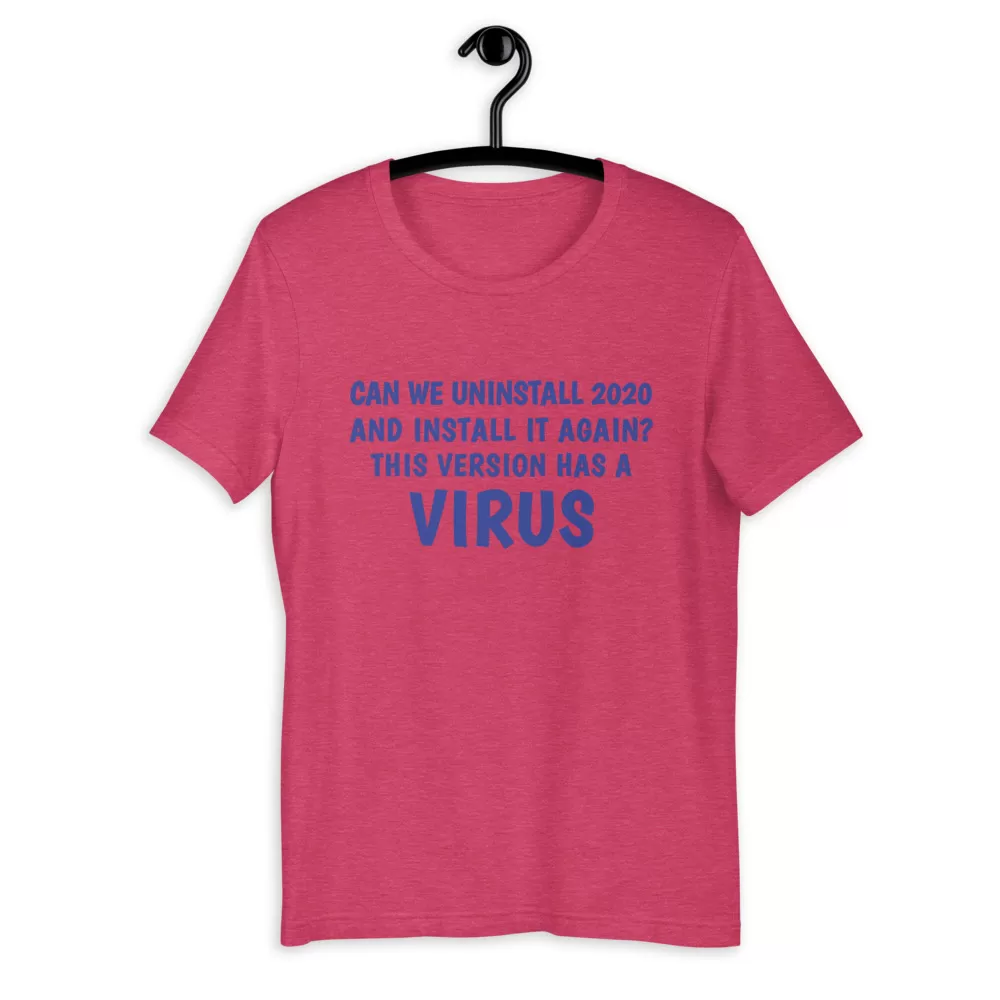 can we uninstall 2020 and install it again this version has a virus Unisex T-Shirt - Image 10