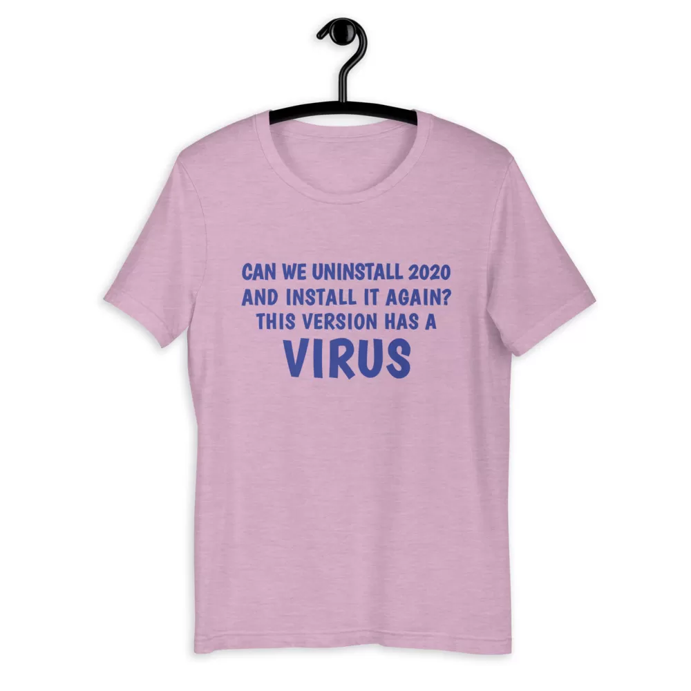 can we uninstall 2020 and install it again this version has a virus Unisex T-Shirt - Image 8