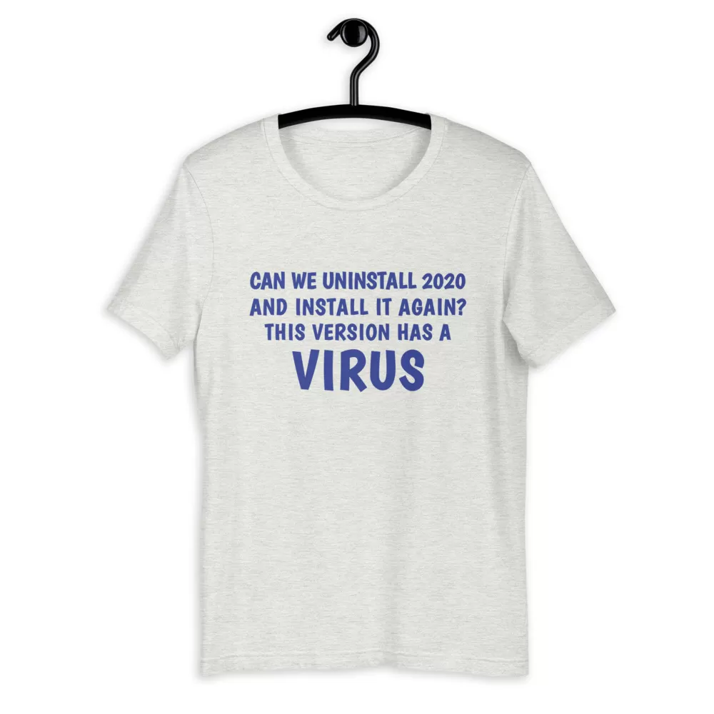 can we uninstall 2020 and install it again this version has a virus Unisex T-Shirt - Image 3