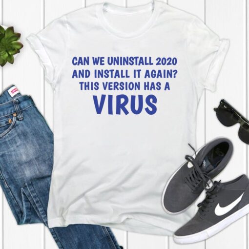 can we uninstall 2020 and install it again this version has a virus Unisex T-Shirt