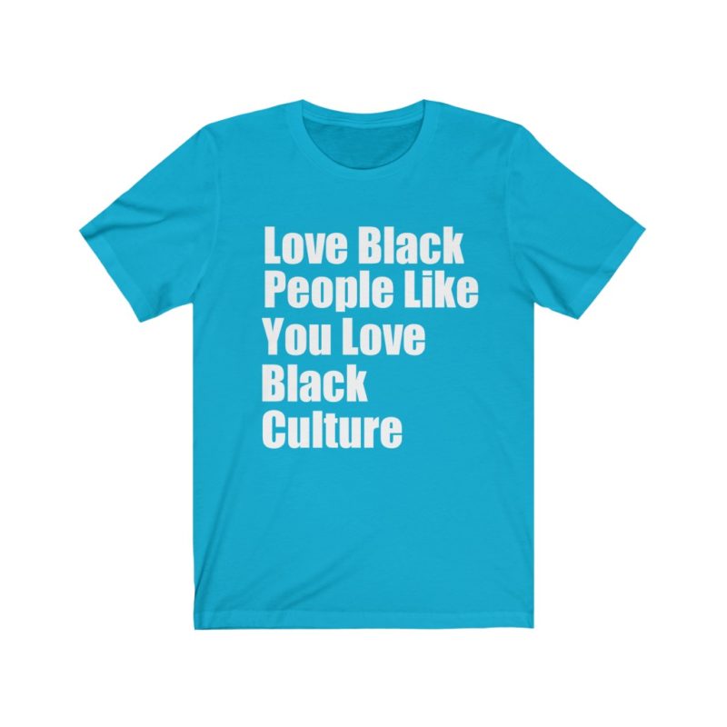 Love Black People Like You Love Black culture shirt - Tee List