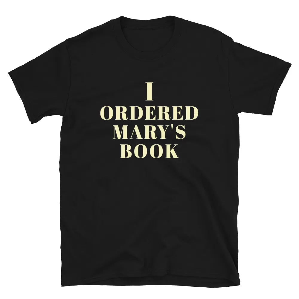 I Ordered Mary's Book Unisex T-Shirt