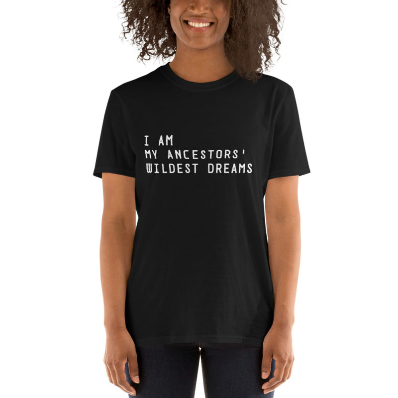 I Am My Ancestors' Wildest Dreams Shirt - Men and Women Shirts 2