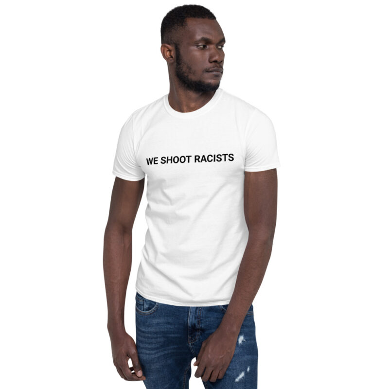 WE SHOOT RACISTS