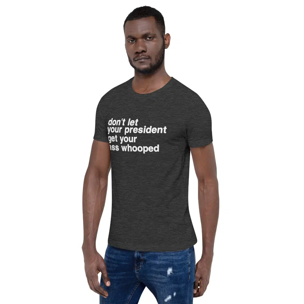 don't let your president get your ass whooped Unisex T-Shirt - Image 17