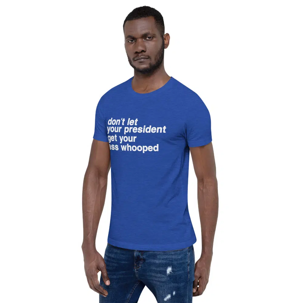 don't let your president get your ass whooped Unisex T-Shirt - Image 32