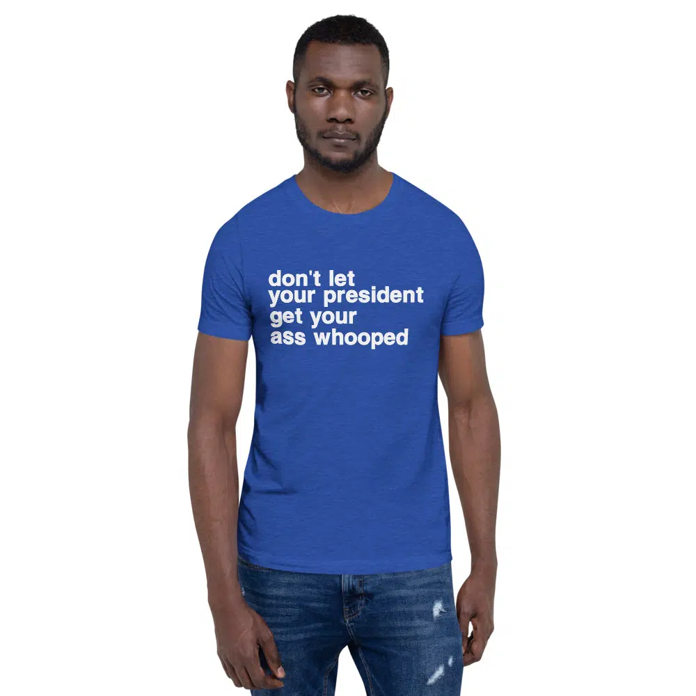 don't let your president get your ass whooped Unisex T-Shirt - Image 31