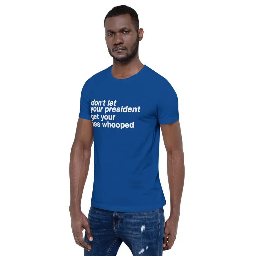 don't let your president get your ass whooped Unisex T-Shirt - Image 26
