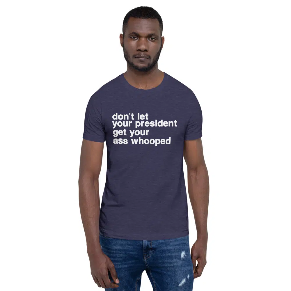 don't let your president get your ass whooped Unisex T-Shirt - Image 7