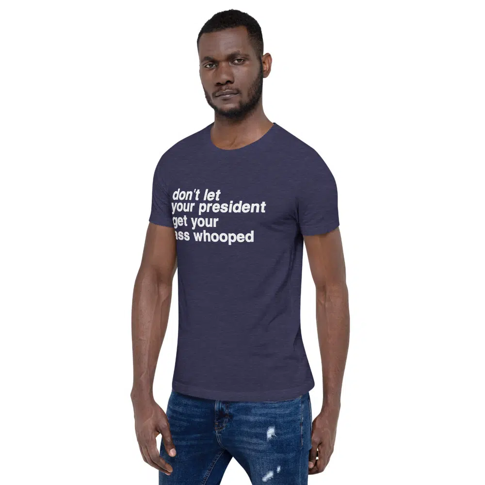 don't let your president get your ass whooped Unisex T-Shirt - Image 8