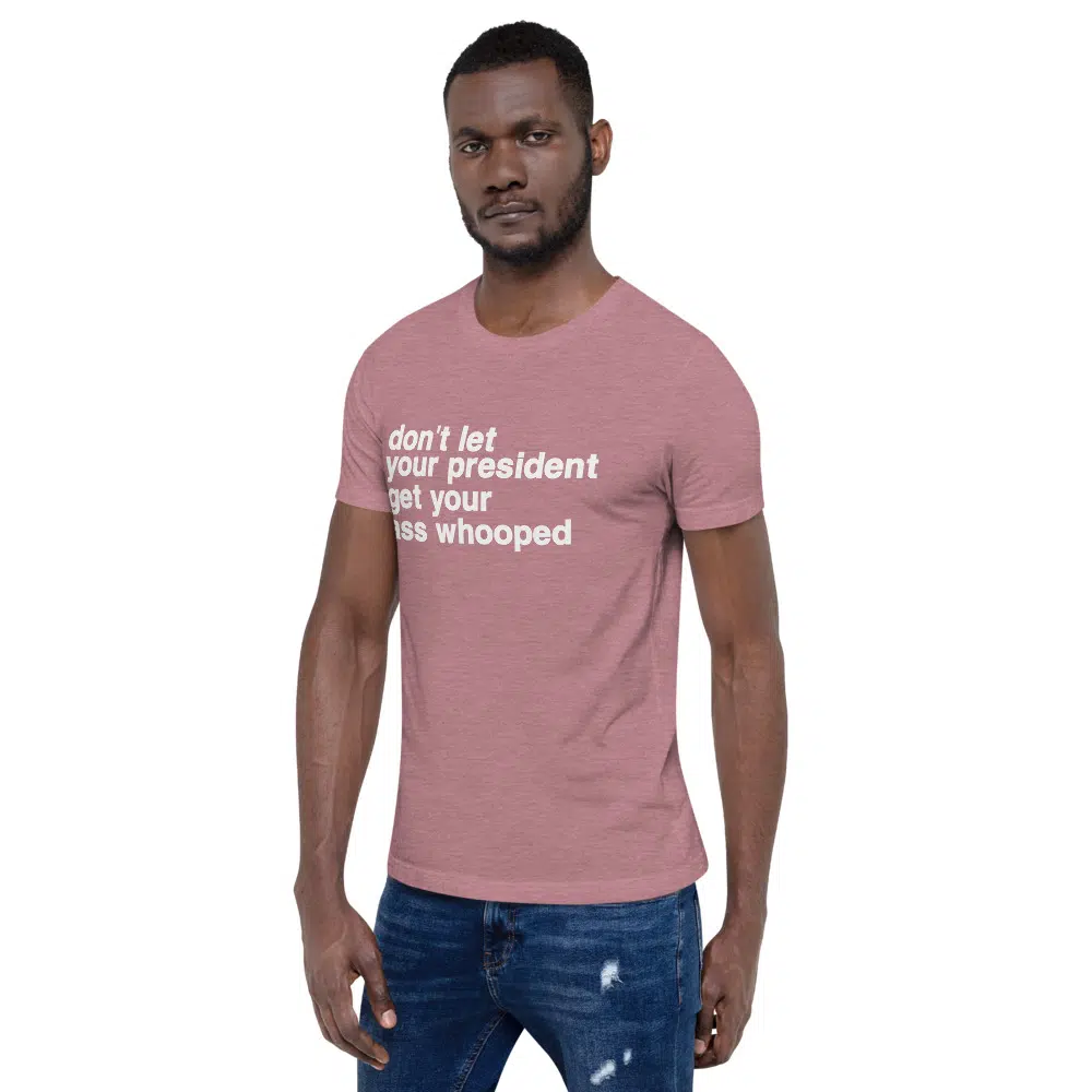 don't let your president get your ass whooped Unisex T-Shirt - Image 29