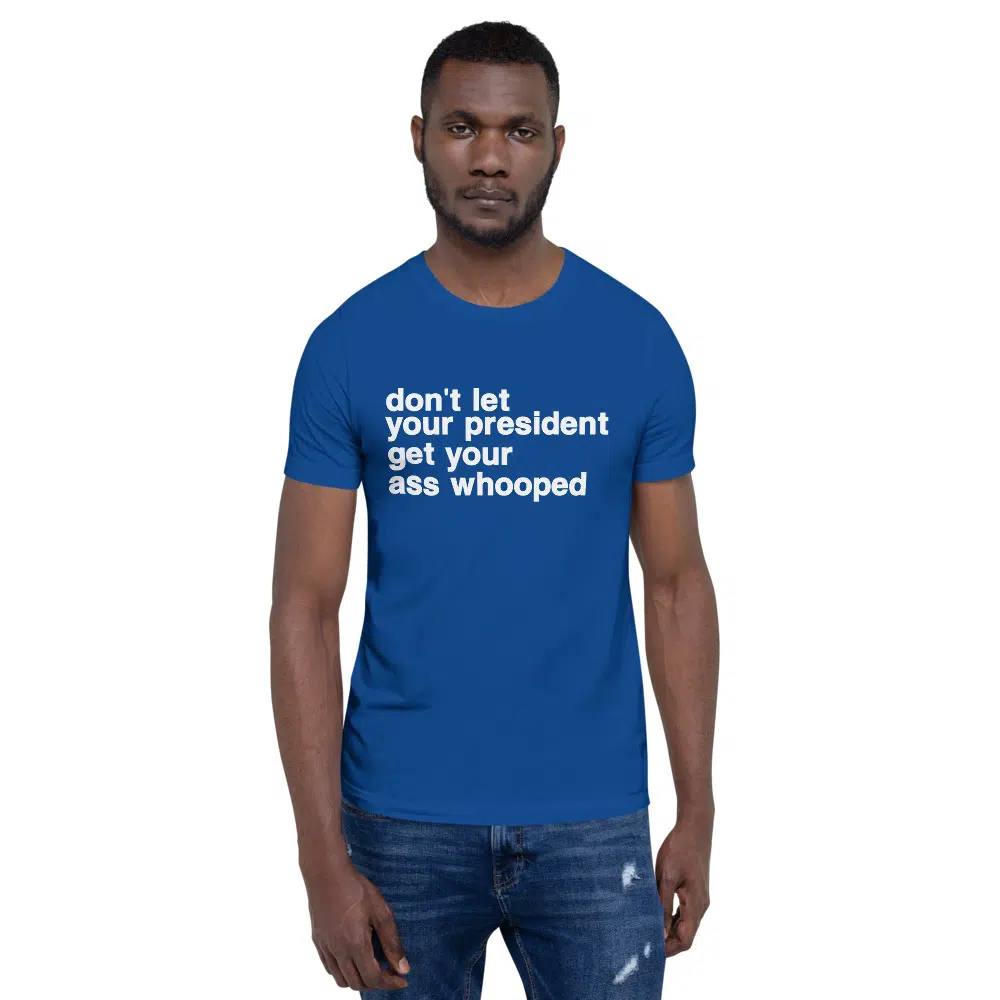 don't let your president get your ass whooped Unisex T-Shirt - Image 25