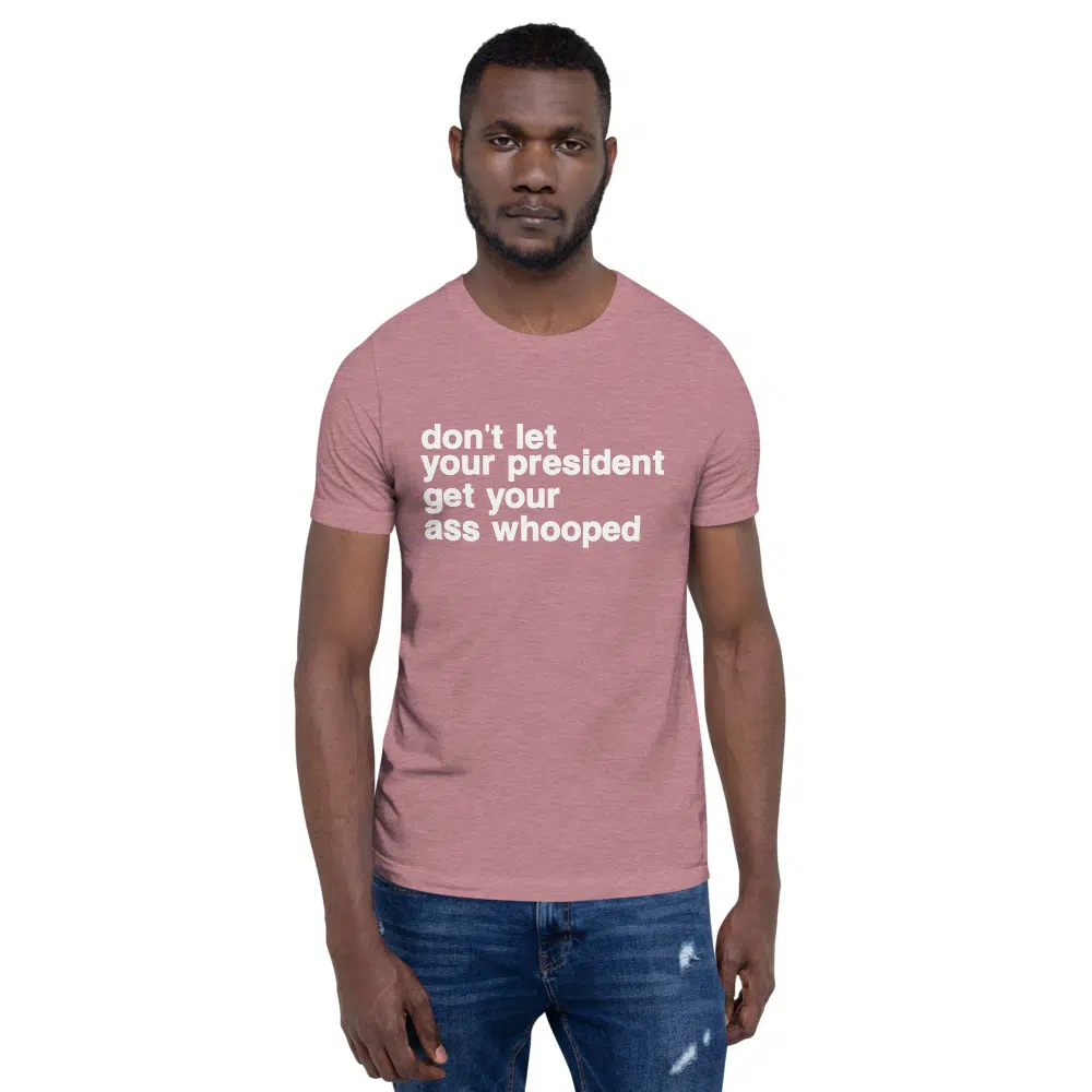 don't let your president get your ass whooped Unisex T-Shirt - Image 28