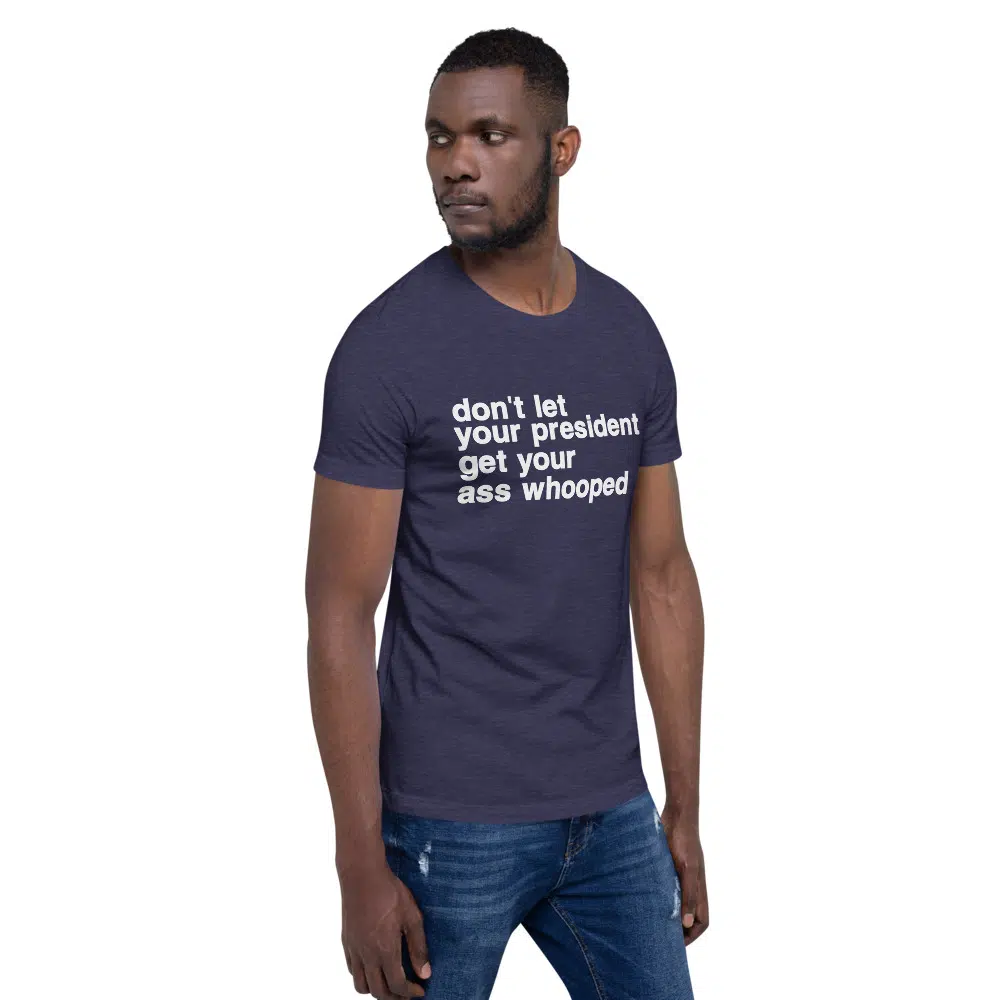 don't let your president get your ass whooped Unisex T-Shirt - Image 9