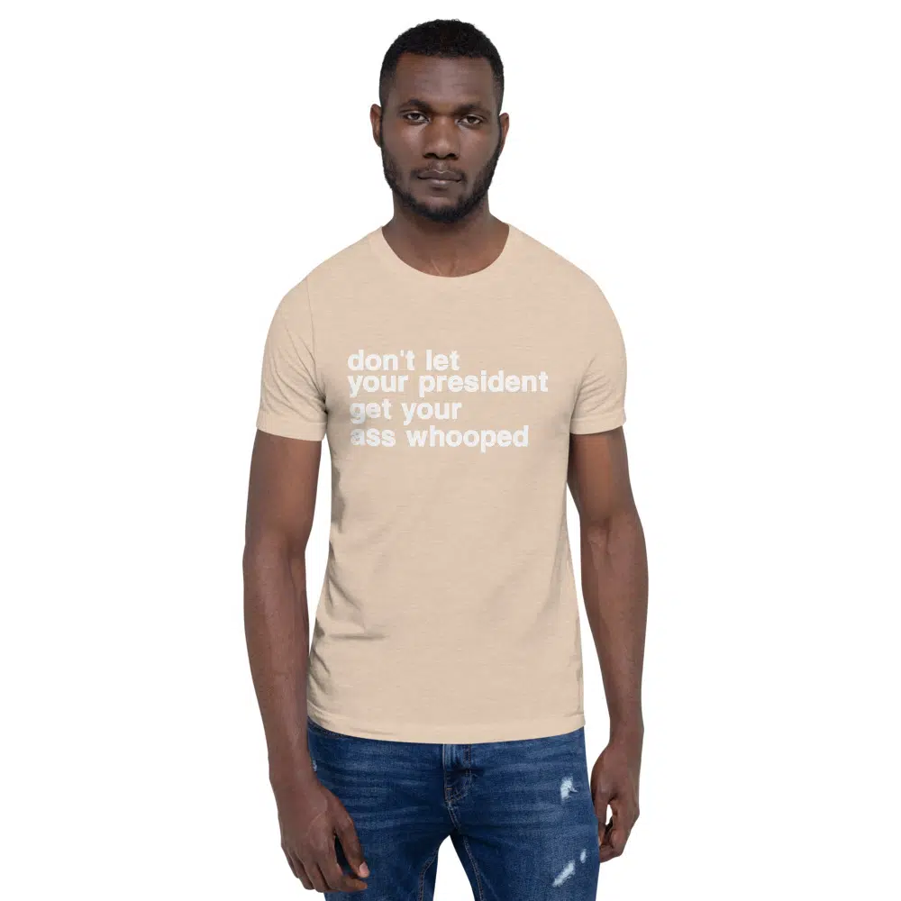don't let your president get your ass whooped Unisex T-Shirt - Image 22