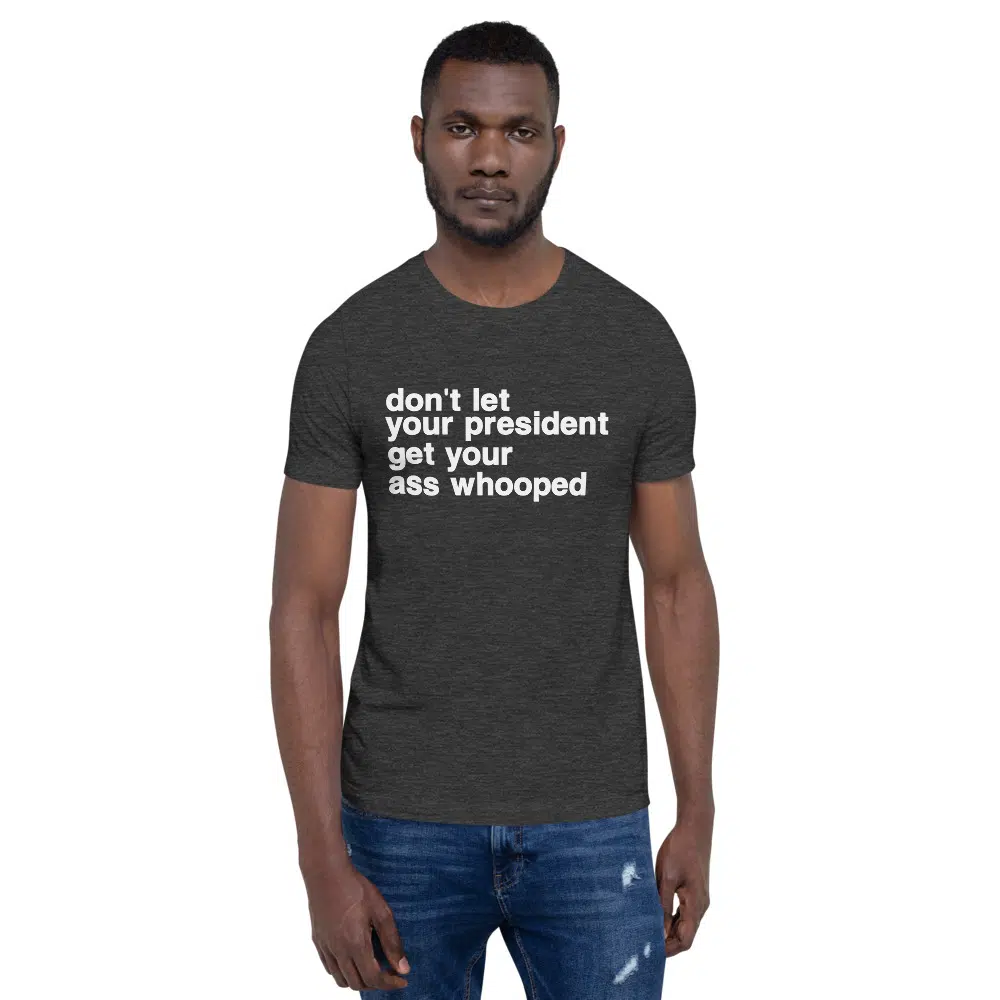 don't let your president get your ass whooped Unisex T-Shirt - Image 16