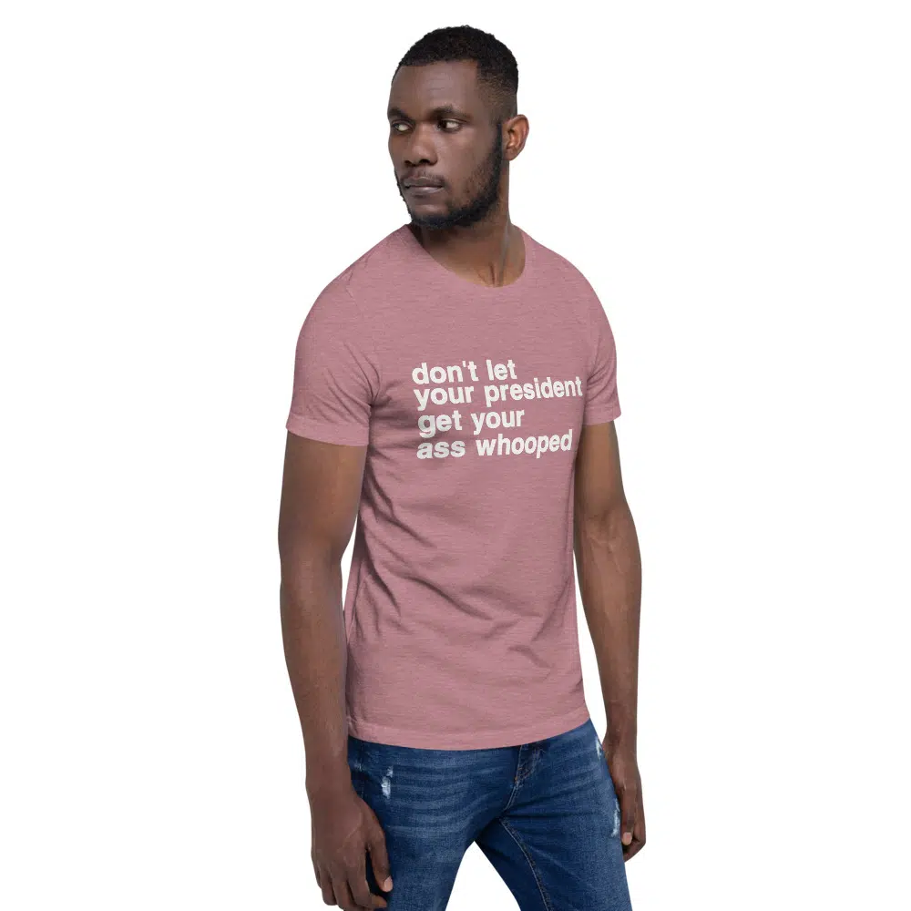don't let your president get your ass whooped Unisex T-Shirt - Image 30