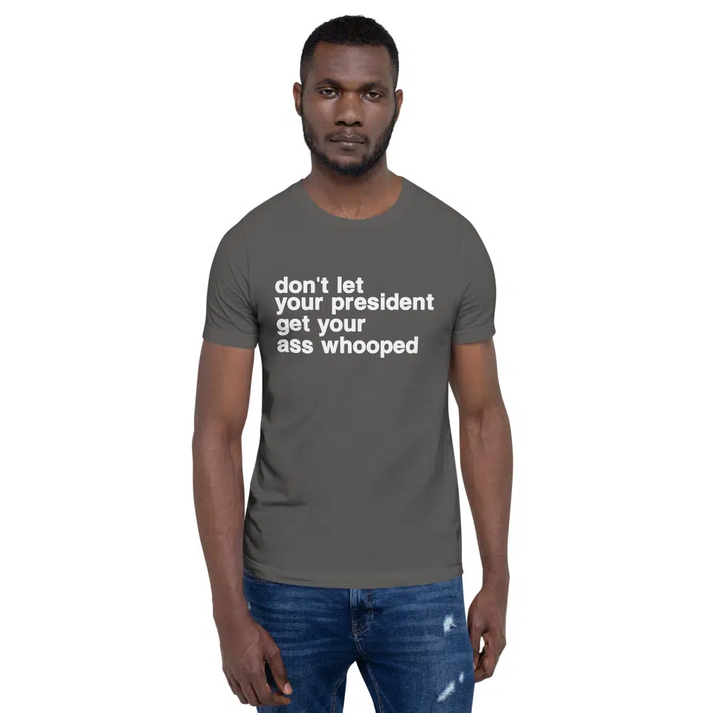 don't let your president get your ass whooped Unisex T-Shirt - Image 10