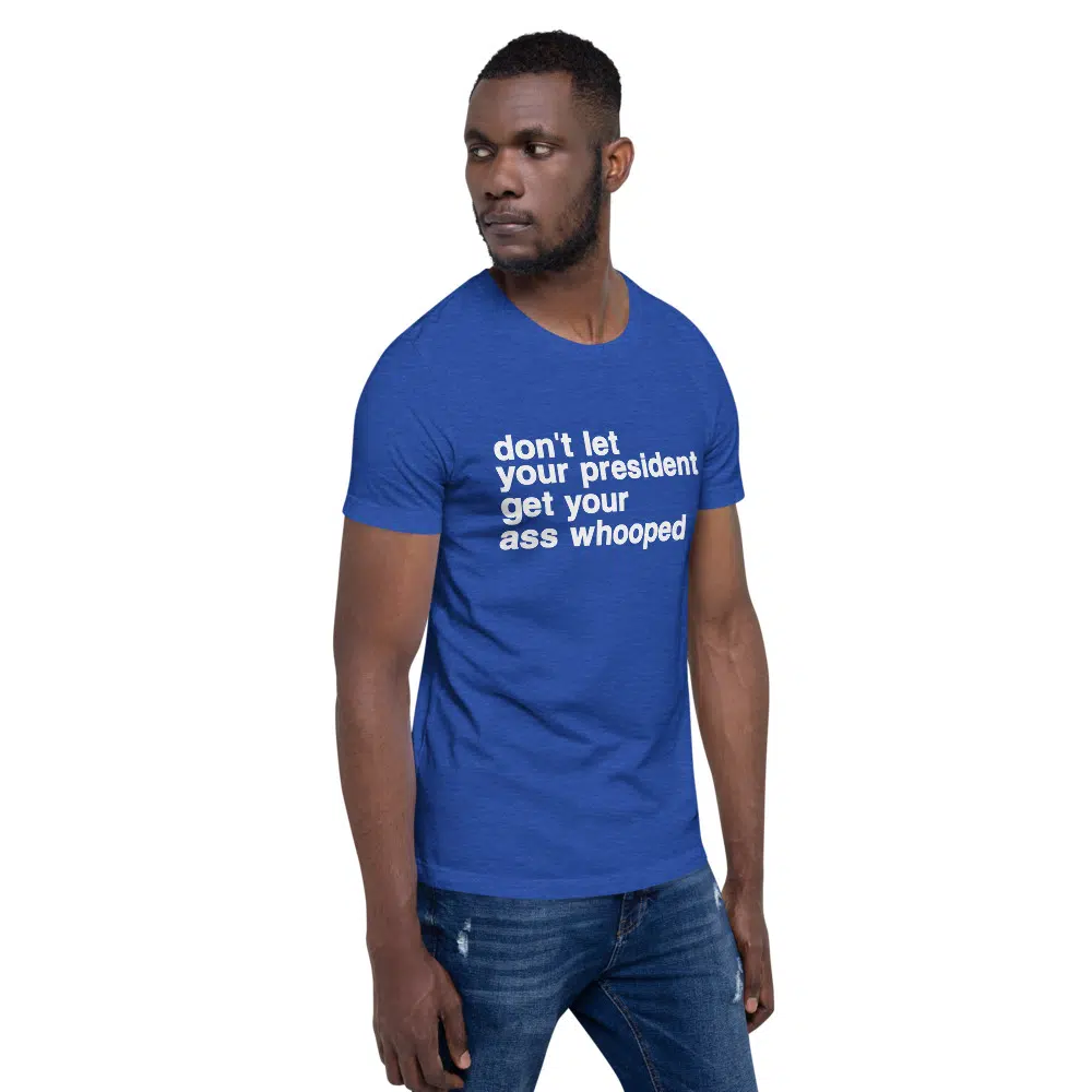 don't let your president get your ass whooped Unisex T-Shirt - Image 33