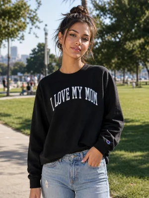 I love my mom champion sweatshirt