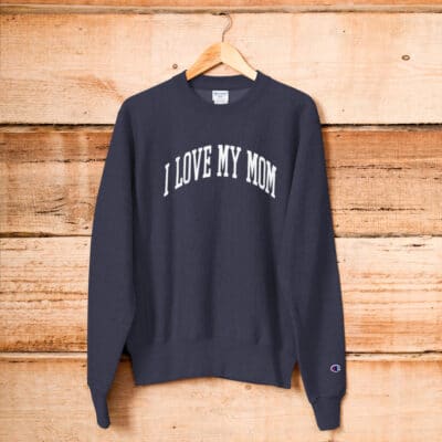 I Love my mom Champion Sweatshirt