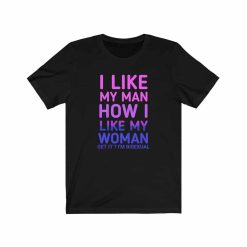 official i like my men how i like my women shirt Bisexual t-shirt