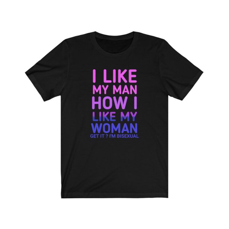 official i like my men how i like my women shirt Bisexual t-shirt