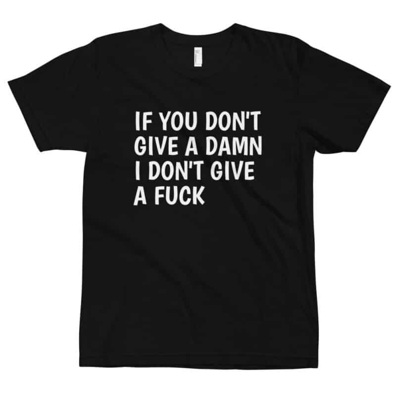 You don’t give a damn i don’t give a fuck T-Shirt